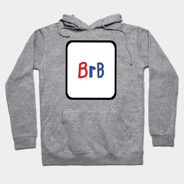 Be Right Back BRB in a Frame Hoodie by ellenhenryart